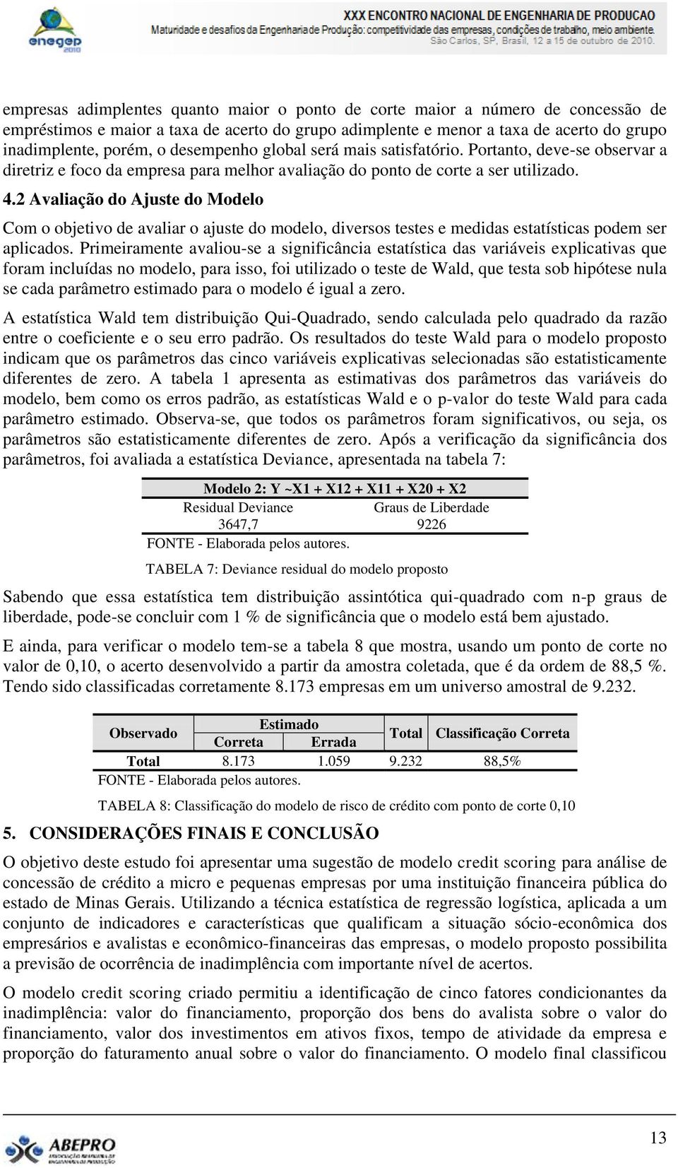 2 Avaliação do Ajuste do Modelo Com o objetivo de avaliar o ajuste do modelo, diversos testes e medidas estatísticas podem ser aplicados.