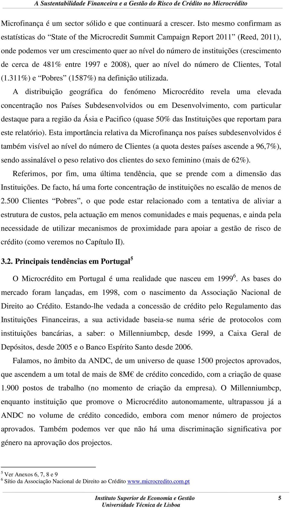 cerca de 481% entre 1997 e 2008), quer ao nível do número de Clientes, Total (1.311%) e Pobres (1587%) na definição utilizada.