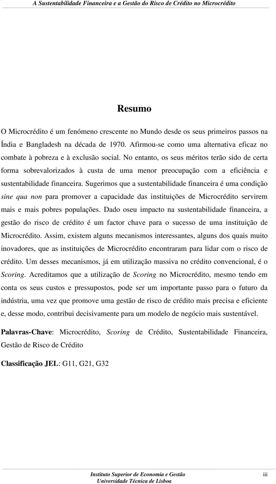 No entanto, os seus méritos terão sido de certa forma sobrevalorizados à custa de uma menor preocupação com a eficiência e sustentabilidade financeira.