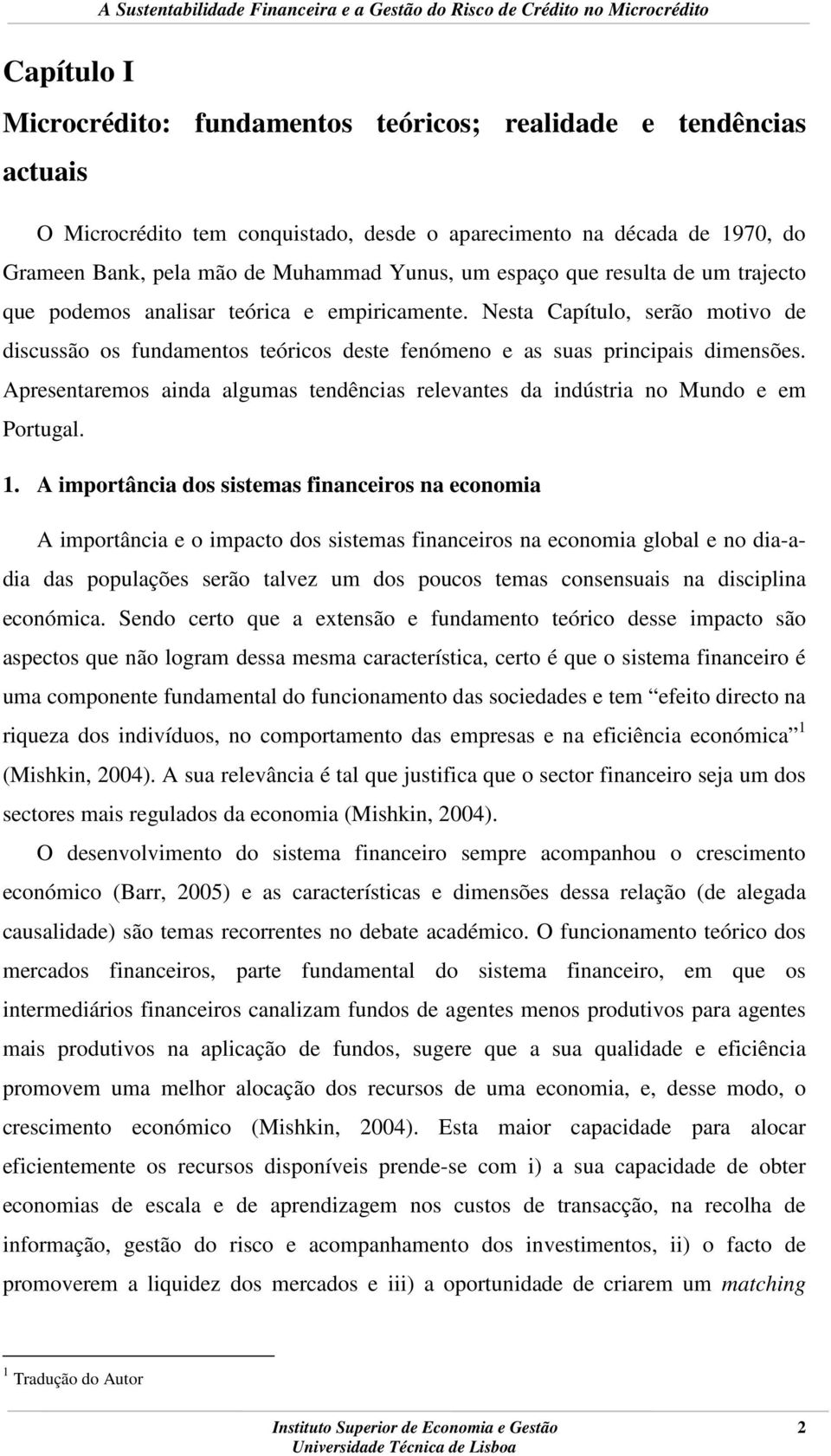 Apresentaremos ainda algumas tendências relevantes da indústria no Mundo e em Portugal. 1.