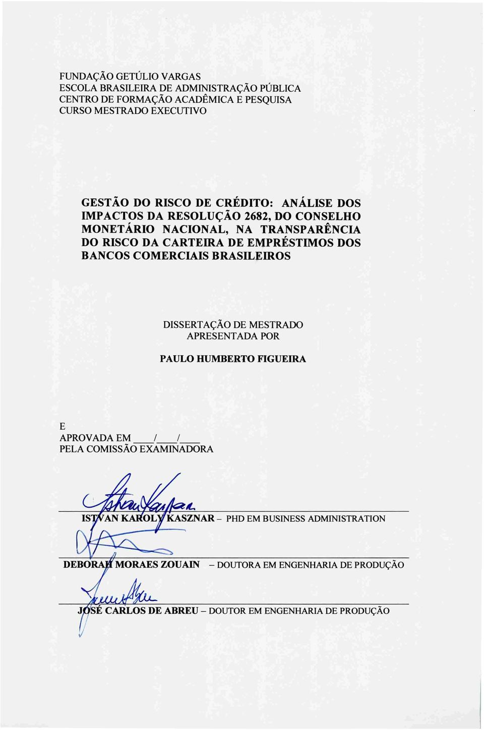 EMPRÉSTIMOS DOS BANCOS COMERCIAIS BRASILEIROS DISSERTAÇÃO DE MESTRADO APRESENTADA POR PAULO HUMBERTO FIGUEIRA E APROVADA EM / / PELA