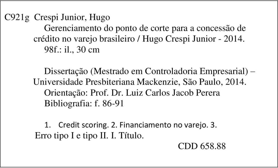 , 30 cm Dissertação (Mestrado em Controladoria Empresarial) Universidade Presbiteriana Mackenzie, São