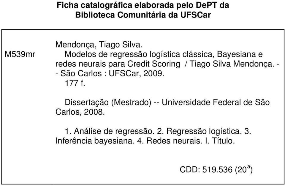 - - São Carlos : UFSCar, 2009. 177 f. Dissertação (Mestrado) -- Universidade Federal de São Carlos, 2008. 1. Análise de regressão.