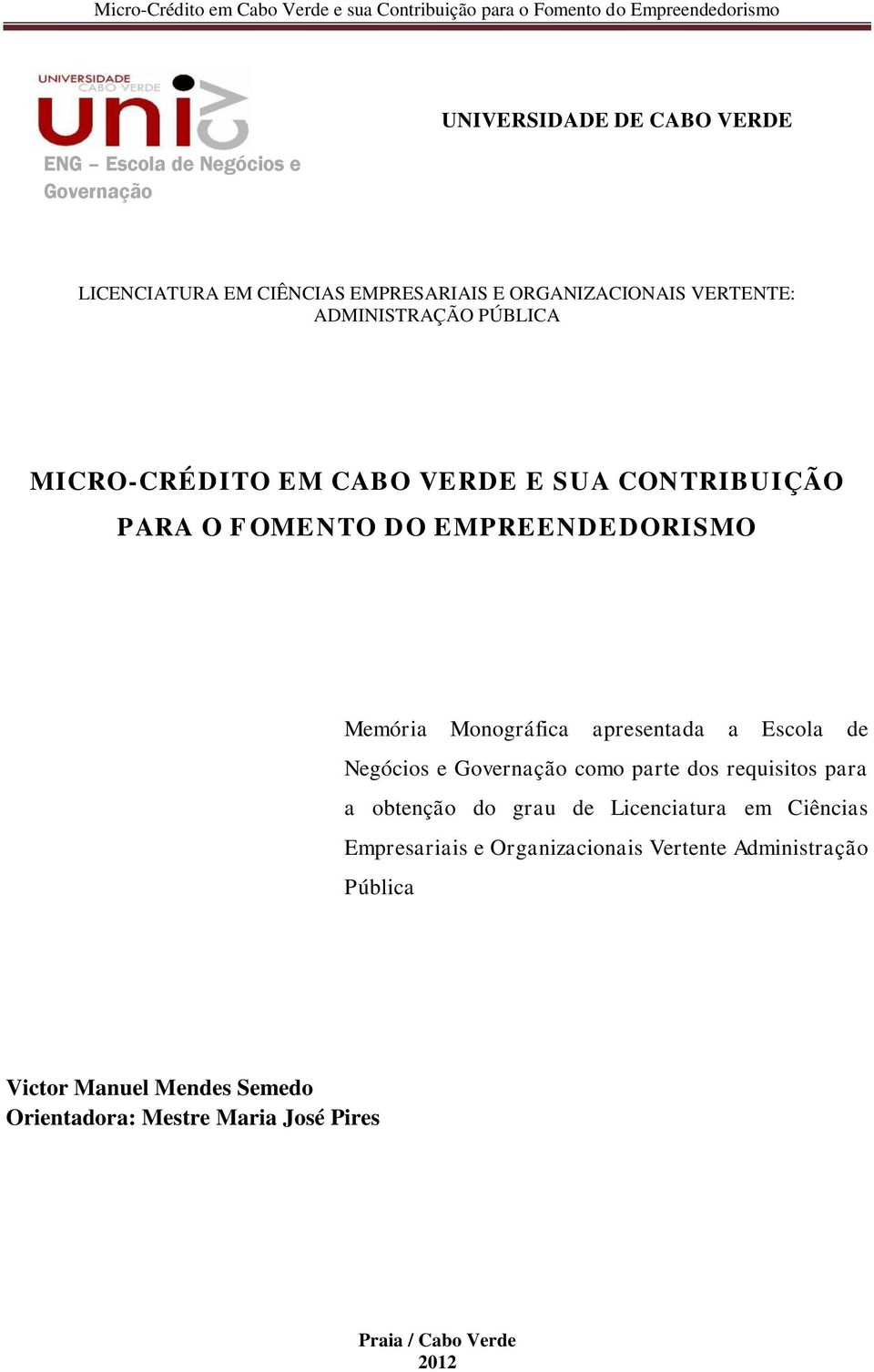 apresentada a Escola de Negócios e Governação como parte dos requisitos para a obtenção do grau de Licenciatura em Ciências