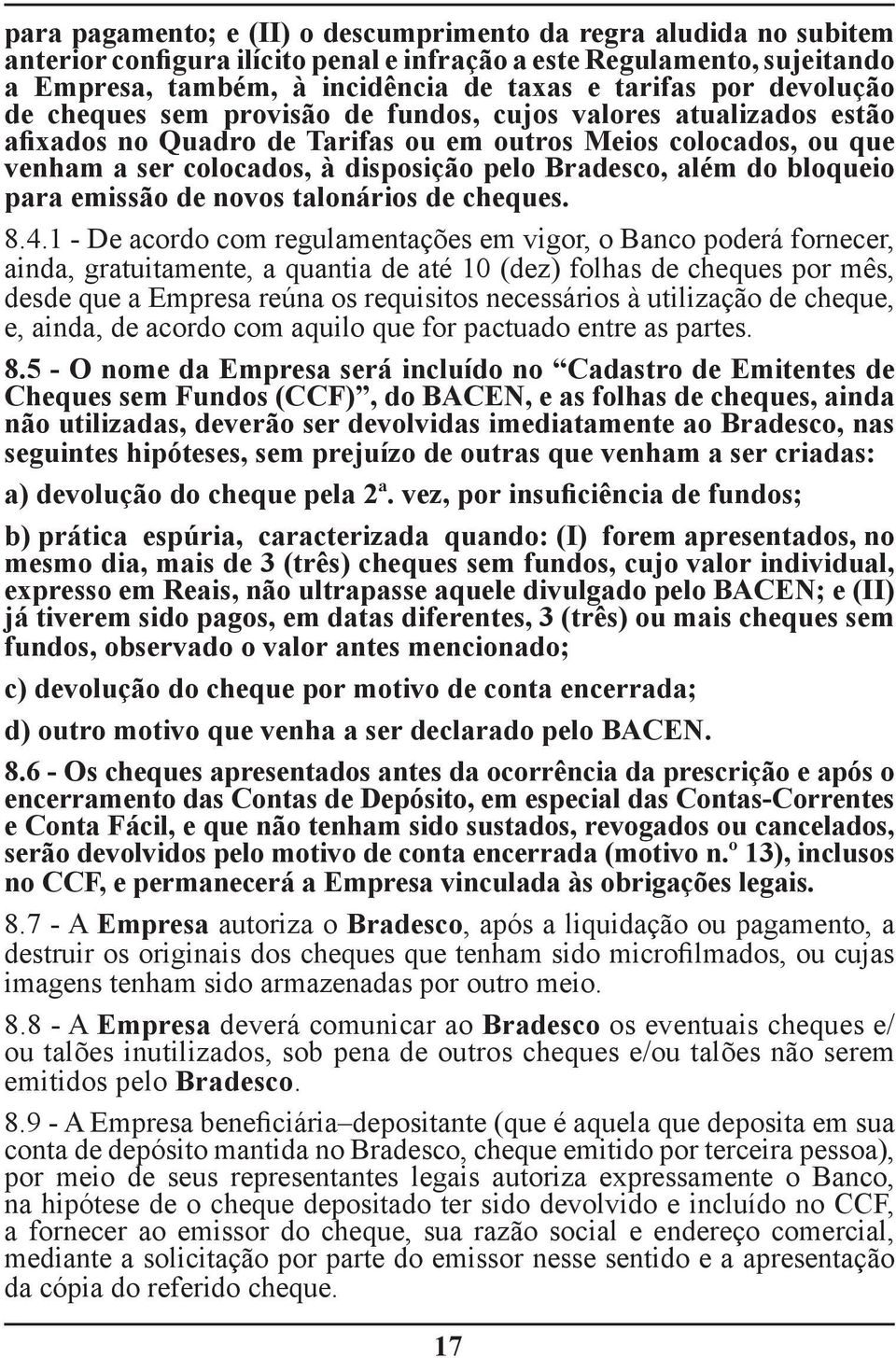 além do bloqueio para emissão de novos talonários de cheques. 8.4.