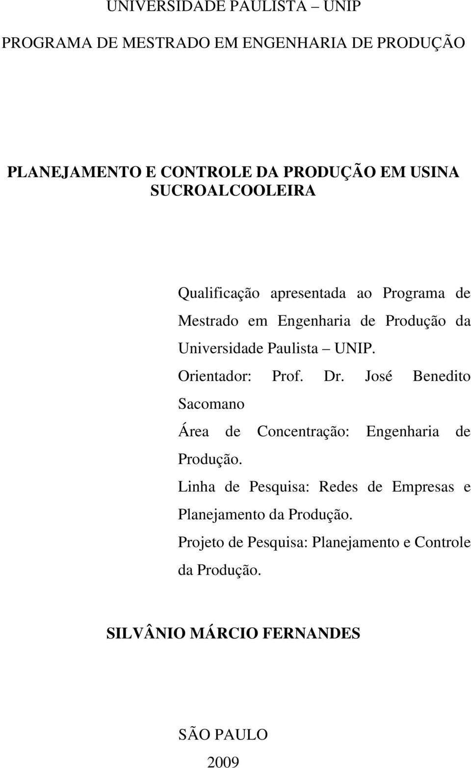 Orientador: Prof. Dr. José Benedito Sacomano Área de Concentração: Engenharia de Produção.