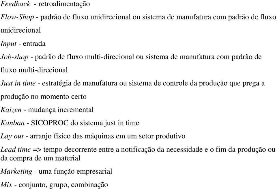 prega a produção no momento certo Kaizen - mudança incremental Kanban - SICOPROC do sistema just in time Lay out - arranjo físico das máquinas em um setor produtivo