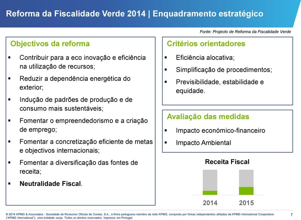 emprego; Fomentar a concretização eficiente de metas e objectivos internacionais; Fomentar a diversificação das fontes de receita; Neutralidade Fiscal.