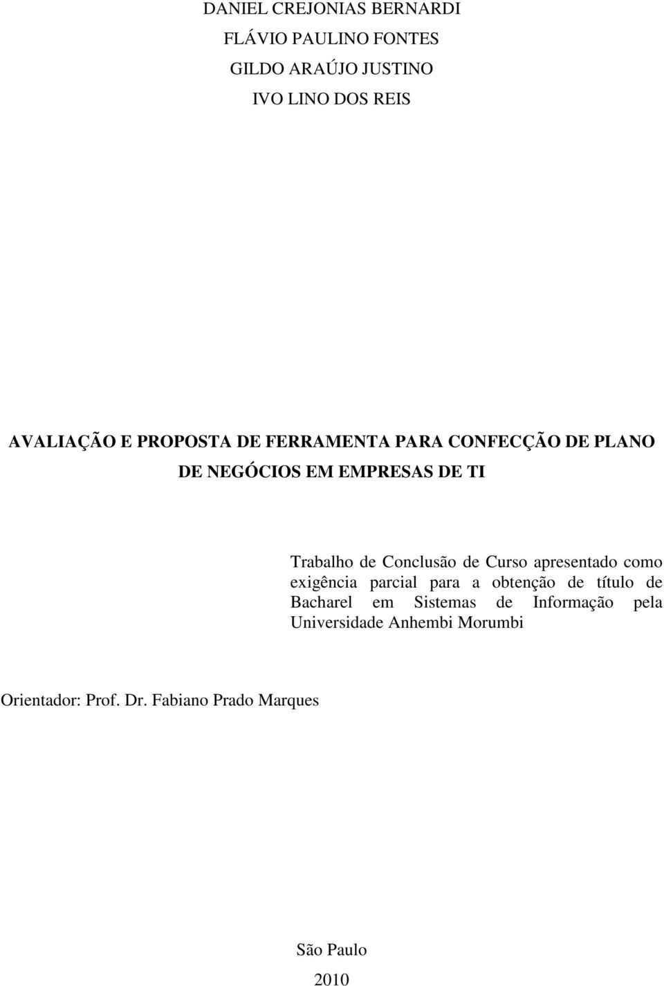 Conclusão de Curso apresentado como exigência parcial para a obtenção de título de Bacharel em