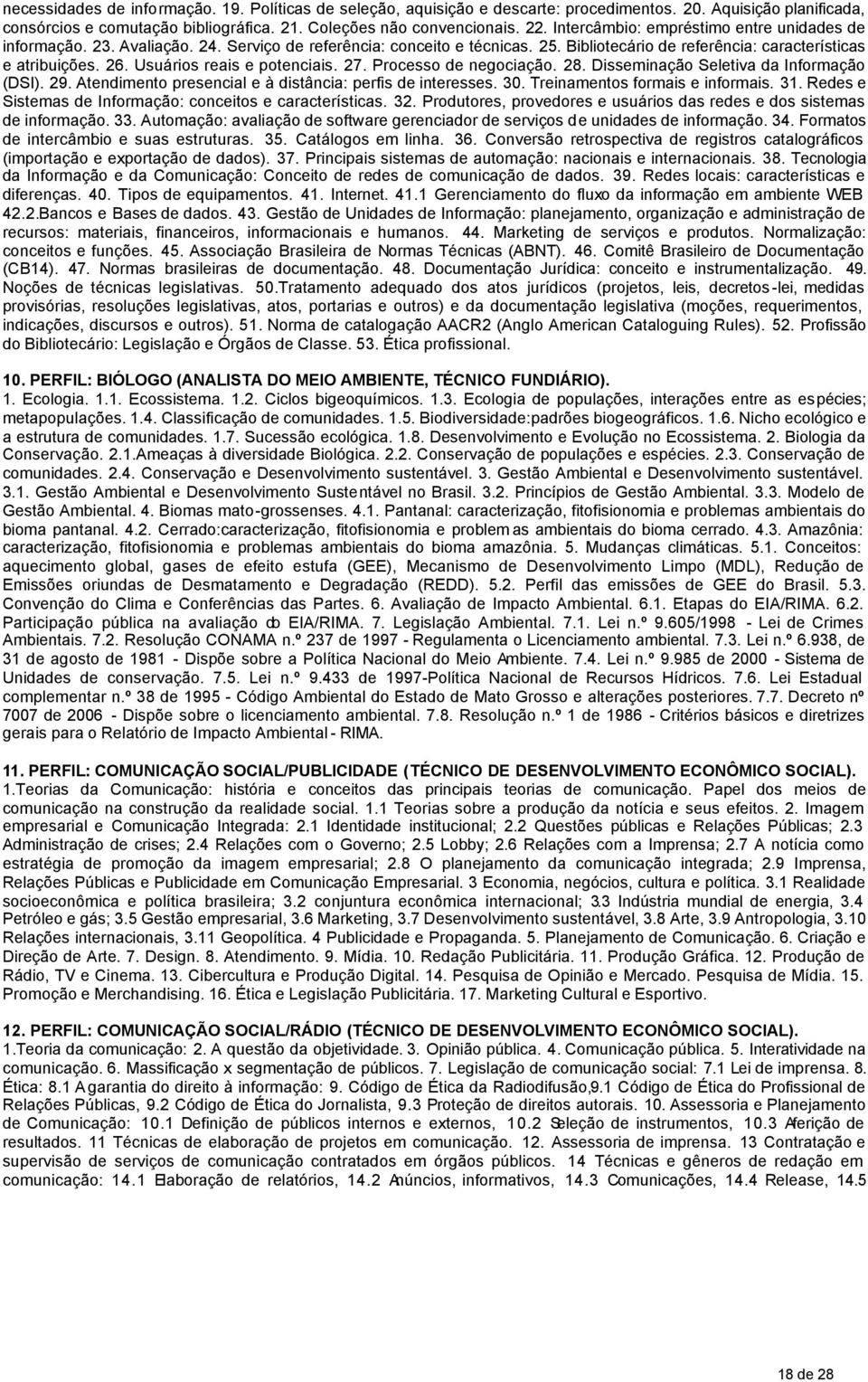 Usuários reais e potenciais. 27. Processo de negociação. 28. Disseminação Seletiva da Informação (DSI). 29. Atendimento presencial e à distância: perfis de interesses. 30.