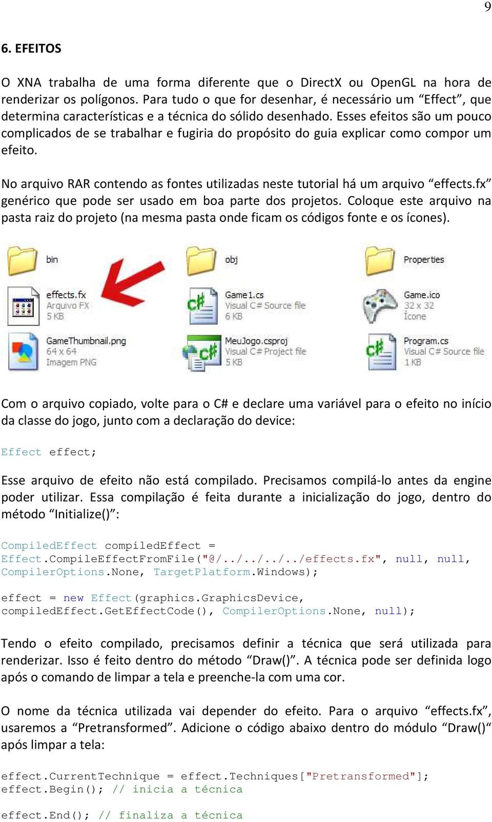 Esses efeitos são um pouco complicados de se trabalhar e fugiria do propósito do guia explicar como compor um efeito. No arquivo RAR contendo as fontes utilizadas neste tutorial há um arquivo effects.