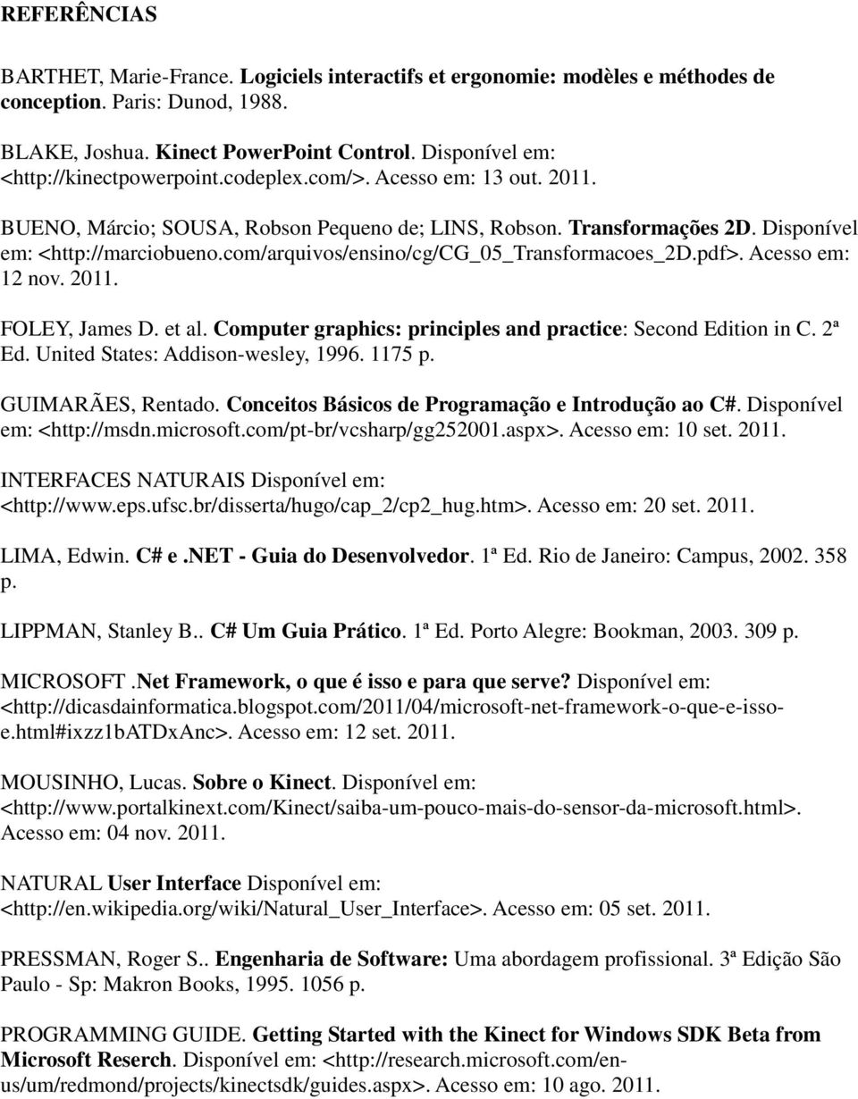 com/arquivos/ensino/cg/cg_05_transformacoes_2d.pdf>. Acesso em: 12 nov. 2011. FOLEY, James D. et al. Computer graphics: principles and practice: Second Edition in C. 2ª Ed.