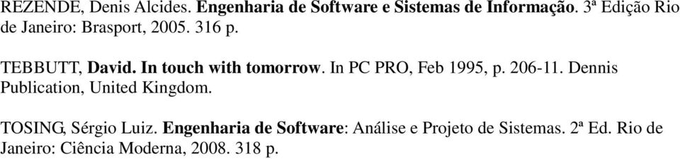 In PC PRO, Feb 1995, p. 206-11. Dennis Publication, United Kingdom. TOSING, Sérgio Luiz.