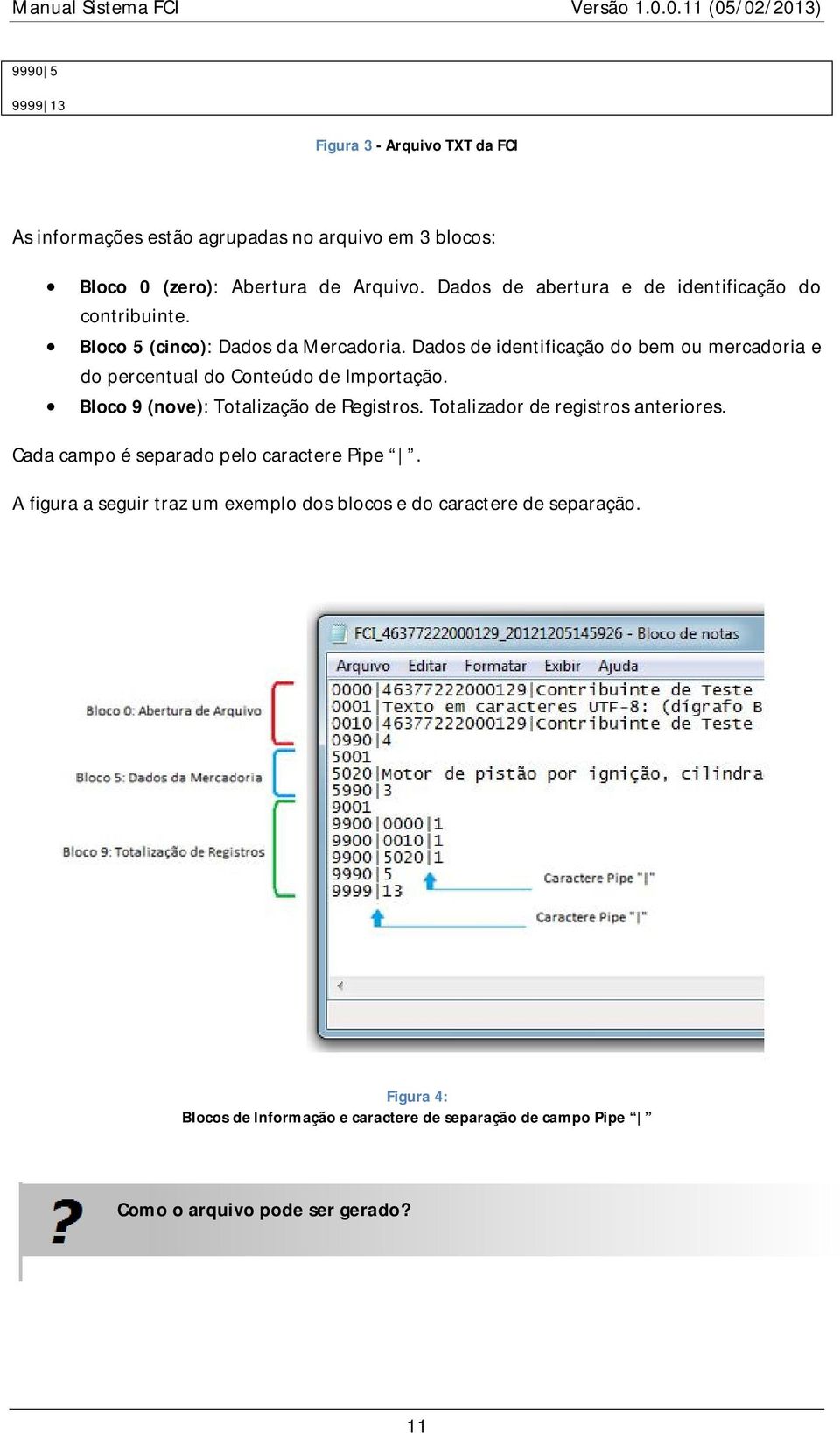 Dados de identificação do bem ou mercadoria e do percentual do Conteúdo de Importação. Bloco 9 (nove): Totalização de Registros.