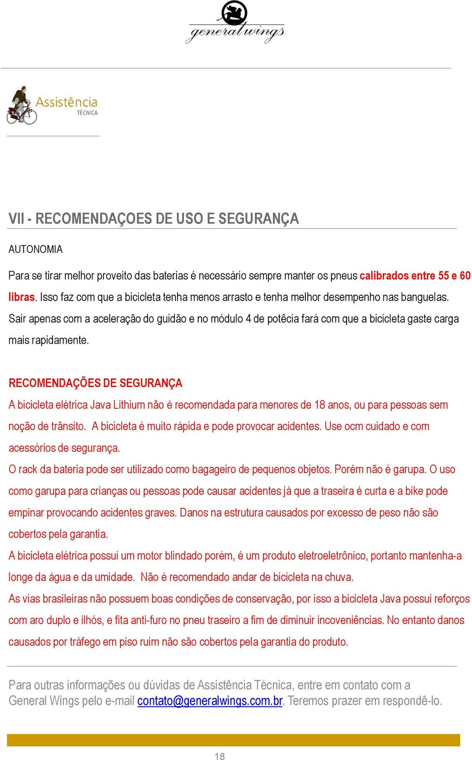 Sair apenas com a aceleração do guidão e no módulo 4 de potêcia fará com que a bicicleta gaste carga mais rapidamente.