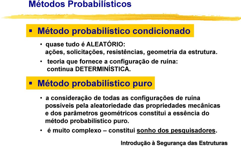 Método probabilístico puro a consideração de todas as configurações de ruína possíveis pela aleatoriedade das
