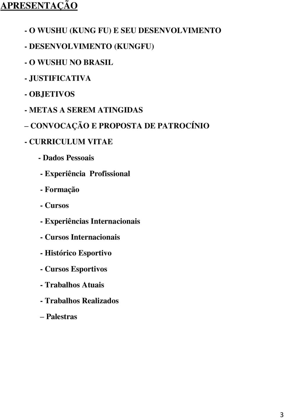 VITAE - Dados Pessoais - Experiência Profissional - Formação - Cursos - Experiências Internacionais -