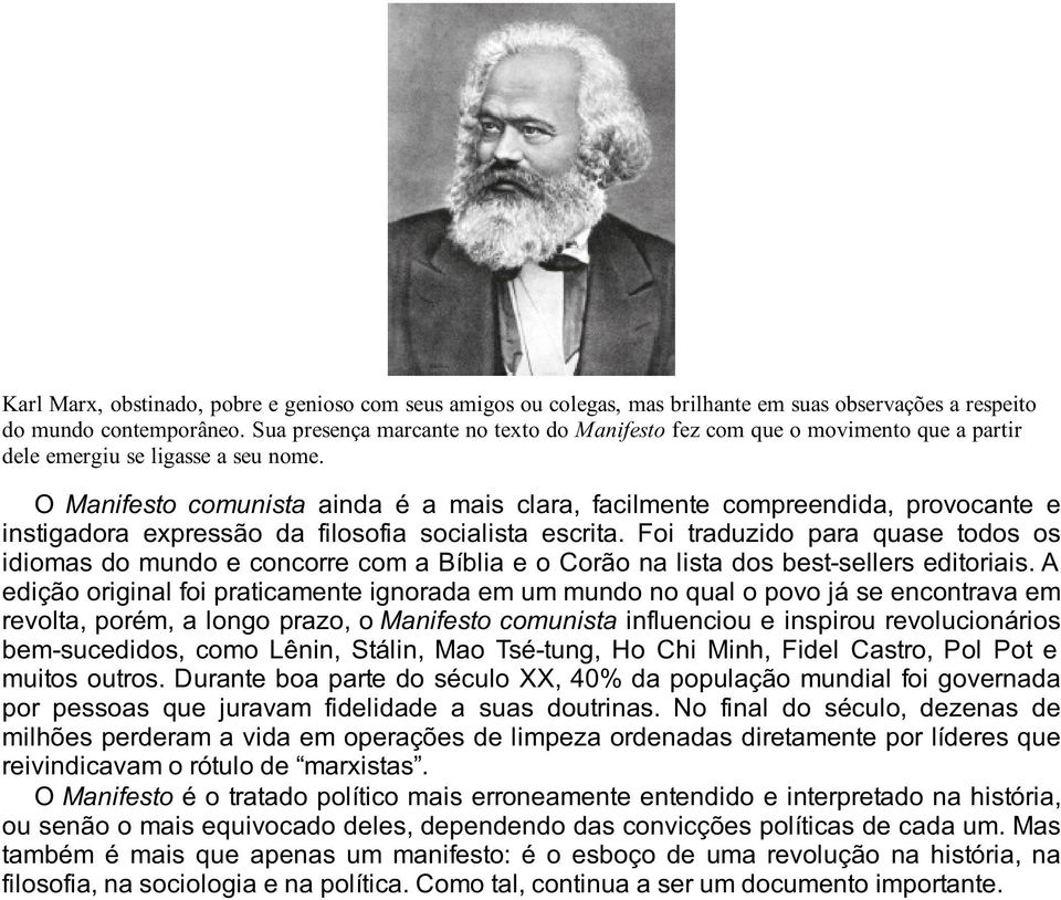 O Manifesto comunista ainda é a mais clara, facilmente compreendida, provocante e instigadora expressão da filosofia socialista escrita.