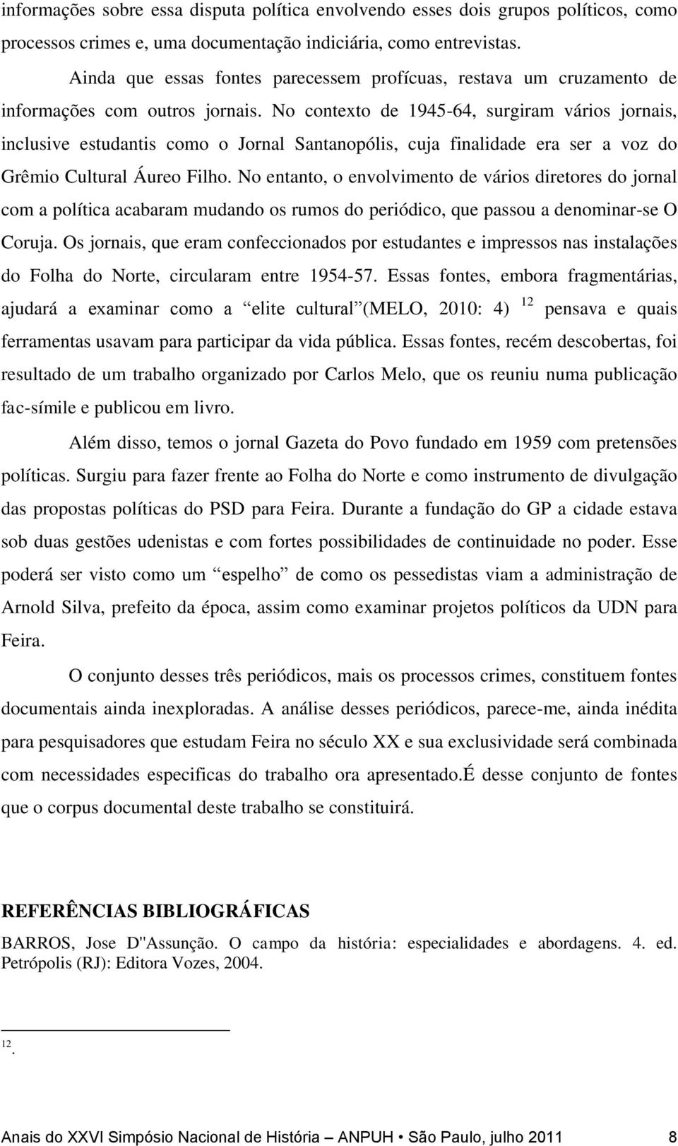 No contexto de 1945-64, surgiram vários jornais, inclusive estudantis como o Jornal Santanopólis, cuja finalidade era ser a voz do Grêmio Cultural Áureo Filho.