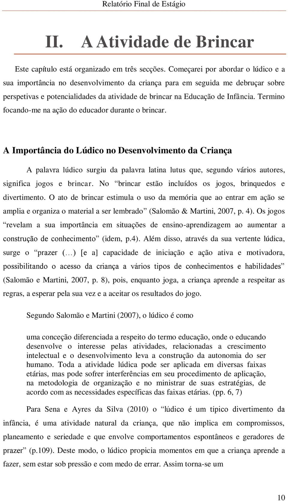 Termino focando-me na ação do educador durante o brincar.