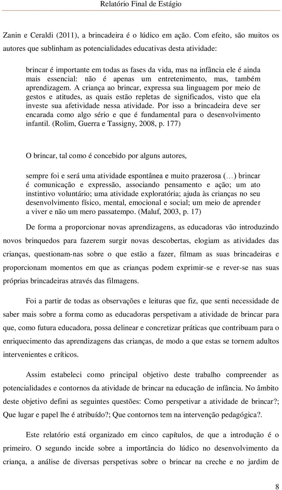 um entretenimento, mas, também aprendizagem.