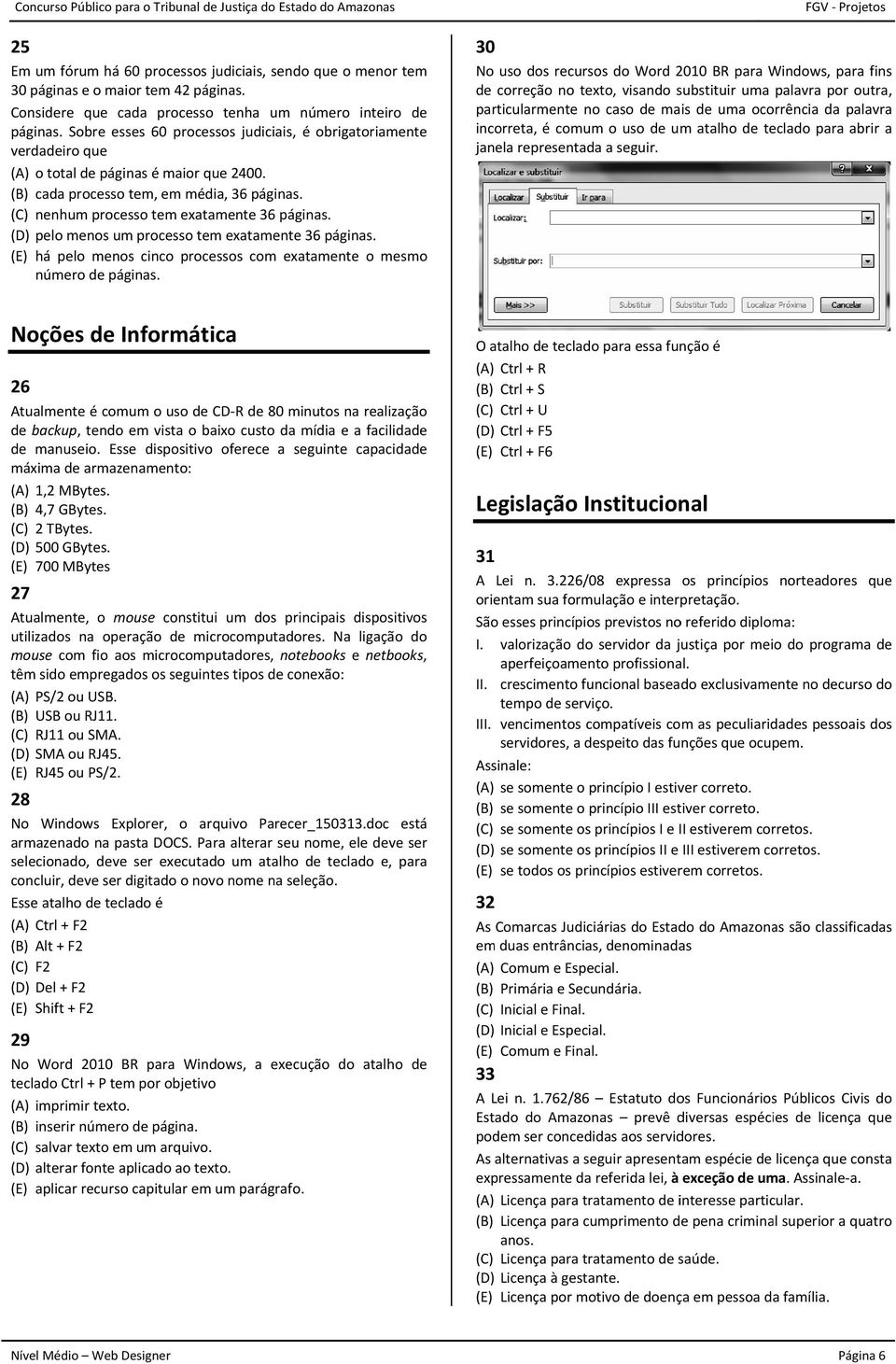 (B) cada processoo tem, em média, 36 páginas. (C) nenhum processo tem exatamente 36 páginas. (D) pelo menos um processo tem exatamente 36 páginas.