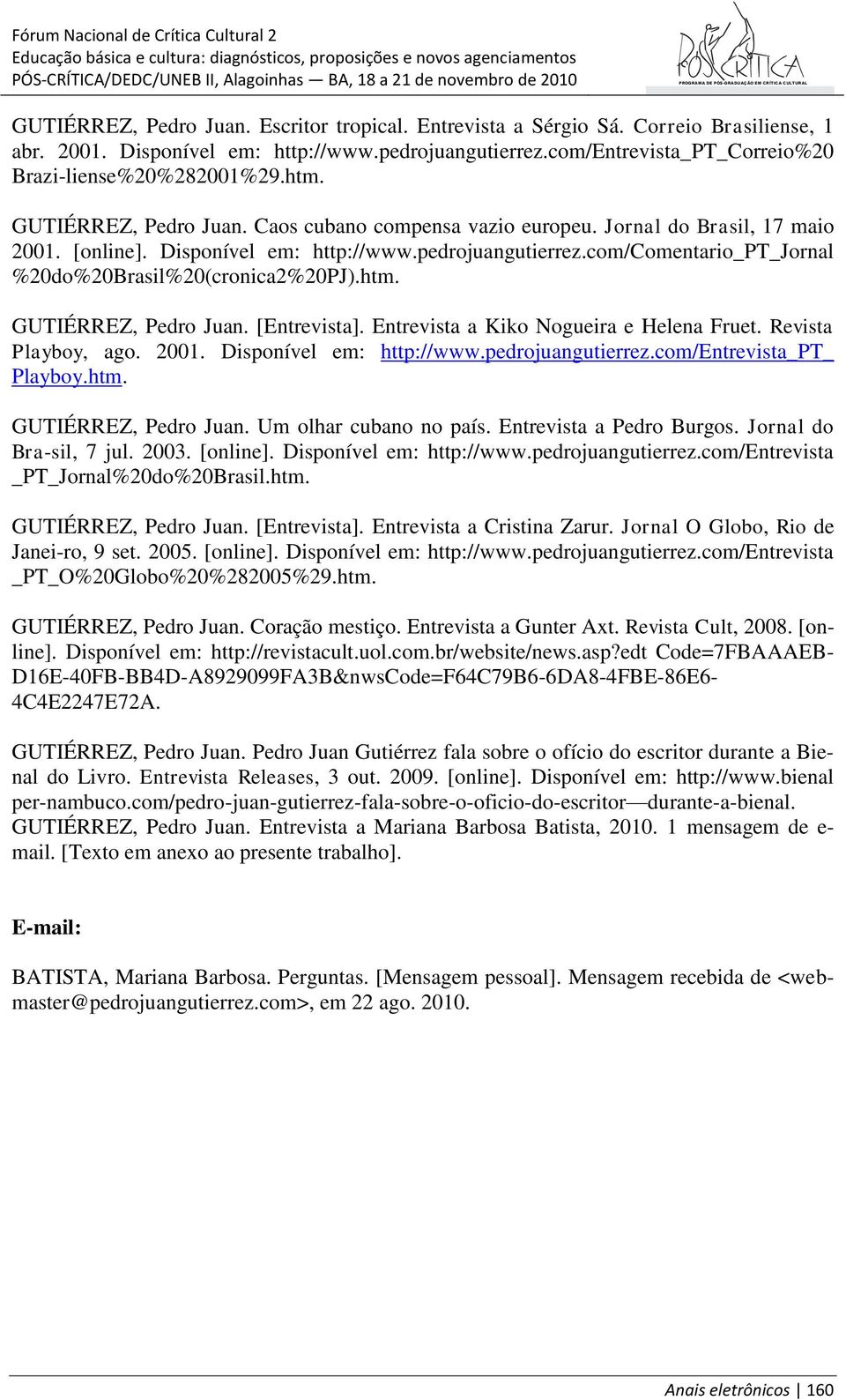 com/comentario_pt_jornal %20do%20Brasil%20(cronica2%20PJ).htm. GUTIÉRREZ, Pedro Juan. [Entrevista]. Entrevista a Kiko Nogueira e Helena Fruet. Revista Playboy, ago. 2001. Disponível em: http://www.