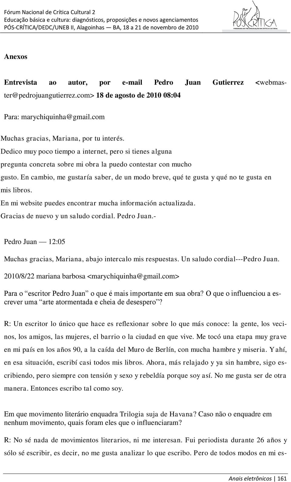 En cambio, me gustaría saber, de un modo breve, qué te gusta y qué no te gusta en mis libros. En mi website puedes encontrar mucha información actualizada. Gracias de nuevo y un saludo cordial.