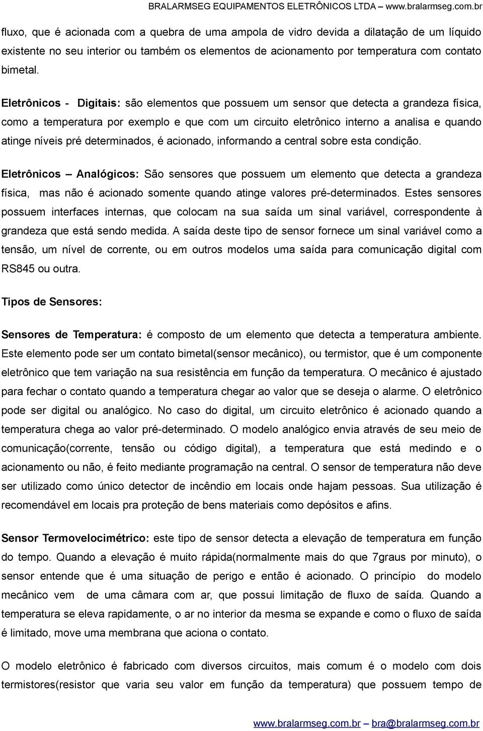 determinados, é acionado, informando a central sobre esta condição.