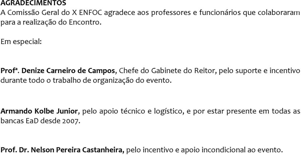 Denize Carneiro de Campos, Chefe do Gabinete do Reitor, pelo suporte e incentivo durante todo o trabalho de organização