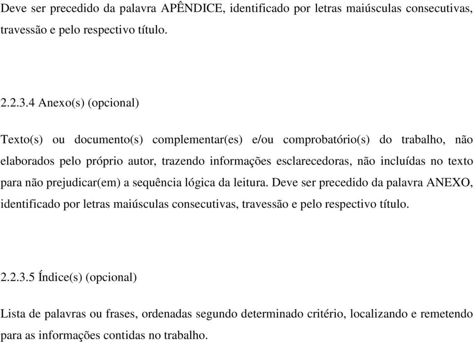 esclarecedoras, não incluídas no texto para não prejudicar(em) a sequência lógica da leitura.