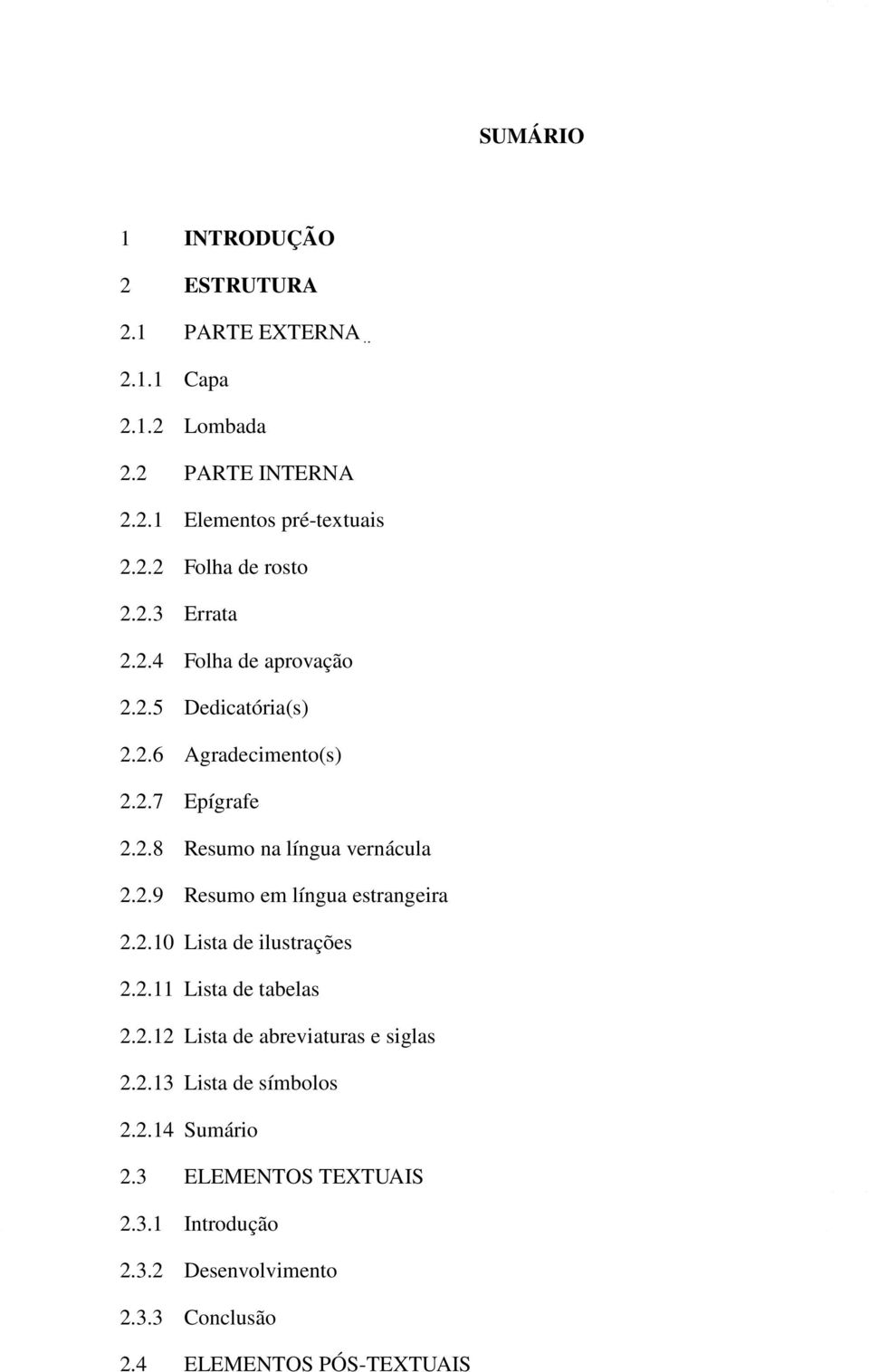 2.10 Lista de ilustrações 2.2.11 Lista de tabelas 2.2.12 Lista de abreviaturas e siglas 2.2.13 Lista de símbolos 2.2.14 Sumário 2.