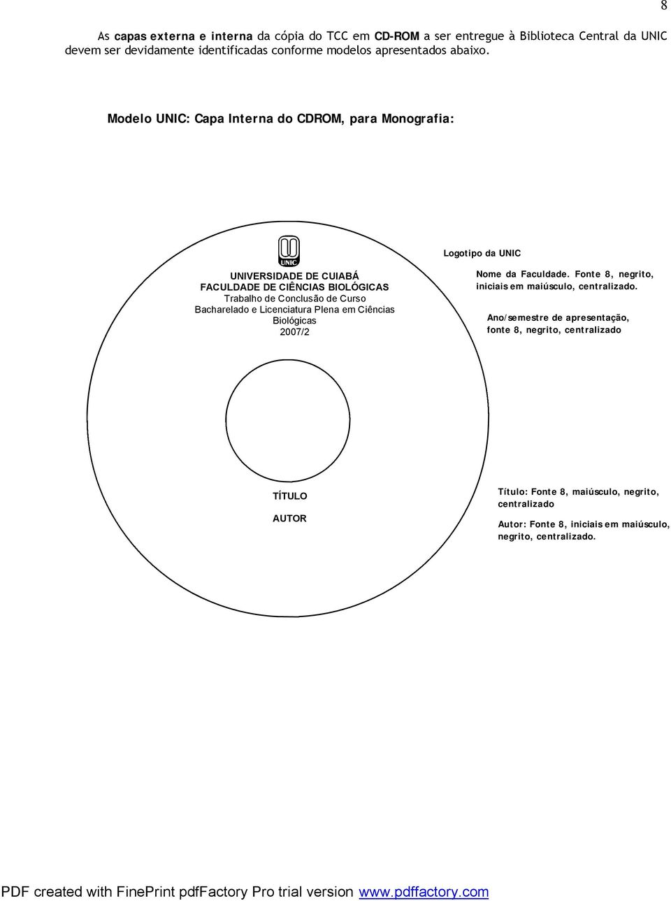 8 Modelo UNIC: Capa Interna do CDROM, para Monografia: Logotipo da UNIC UNIVERSIDADE DE CUIABÁ FACULDADE DE CIÊNCIAS BIOLÓGICAS Trabalho de Conclusão de Curso