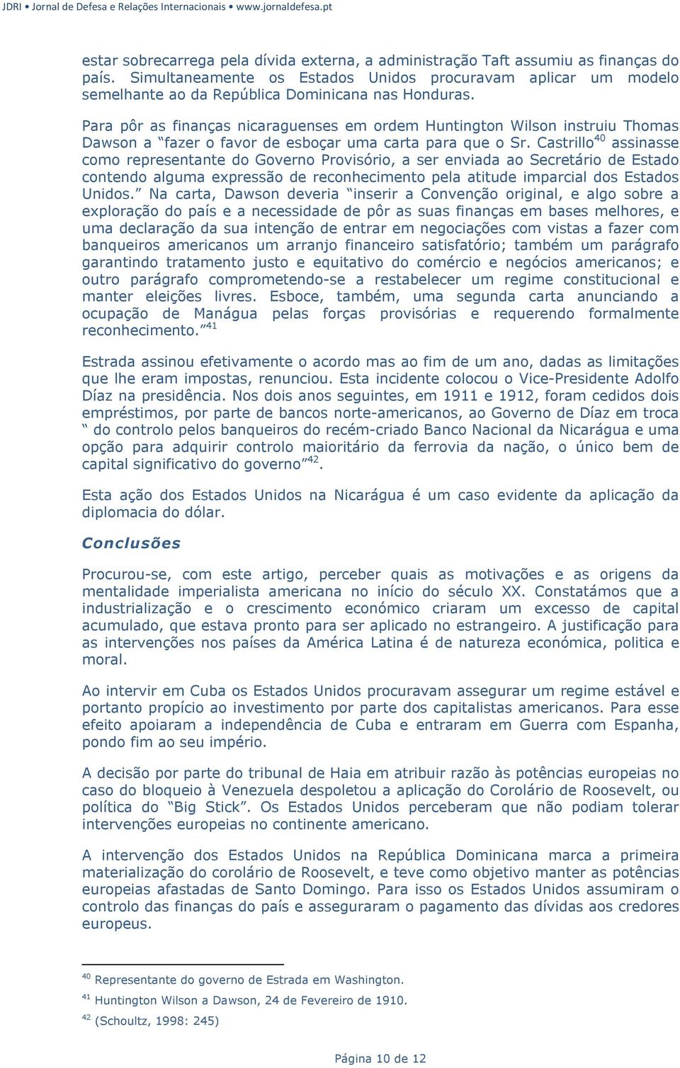 Para pôr as finanças nicaraguenses em ordem Huntington Wilson instruiu Thomas Dawson a fazer o favor de esboçar uma carta para que o Sr.