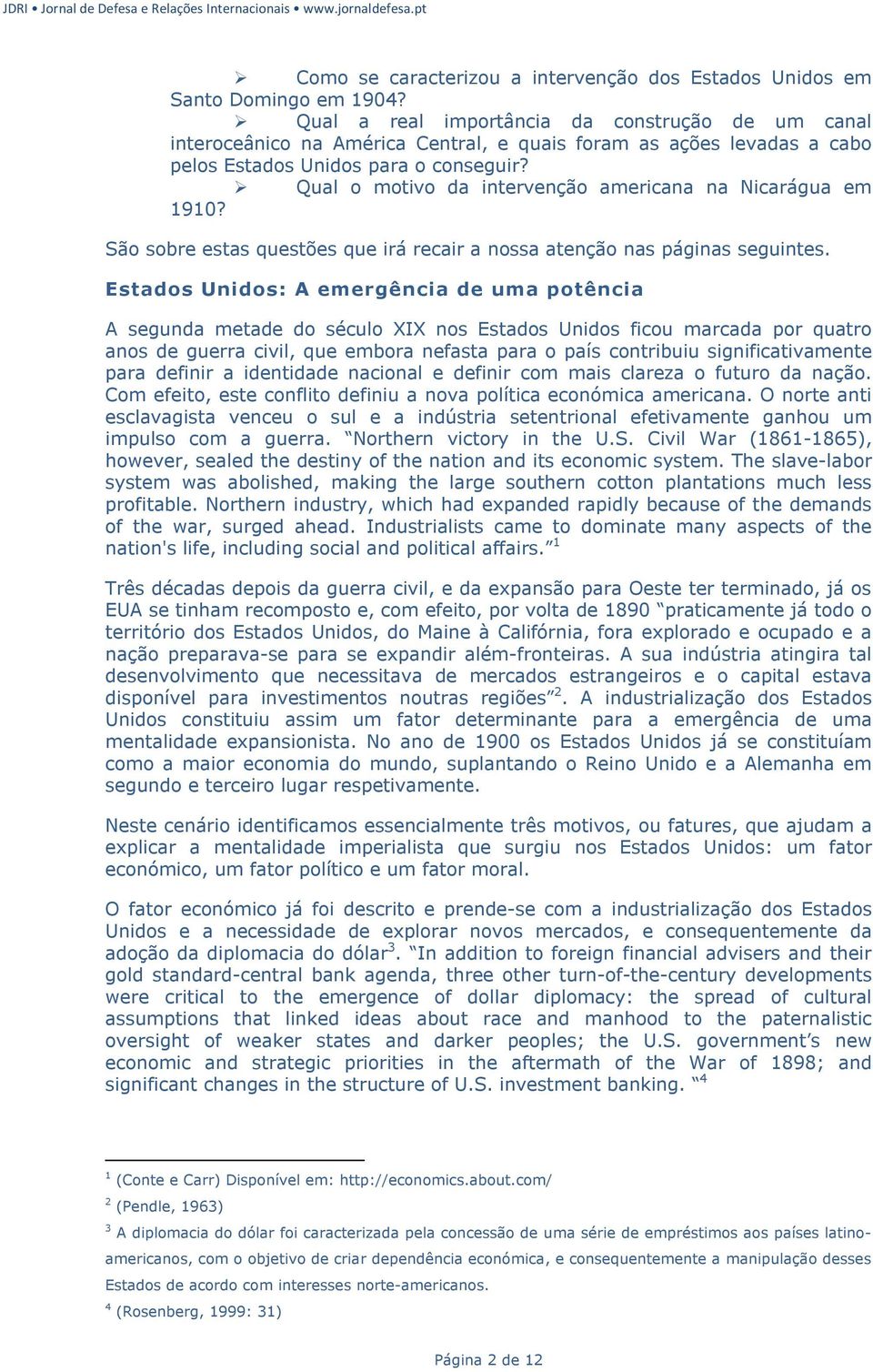 Qual o motivo da intervenção americana na Nicarágua em 1910? São sobre estas questões que irá recair a nossa atenção nas páginas seguintes.