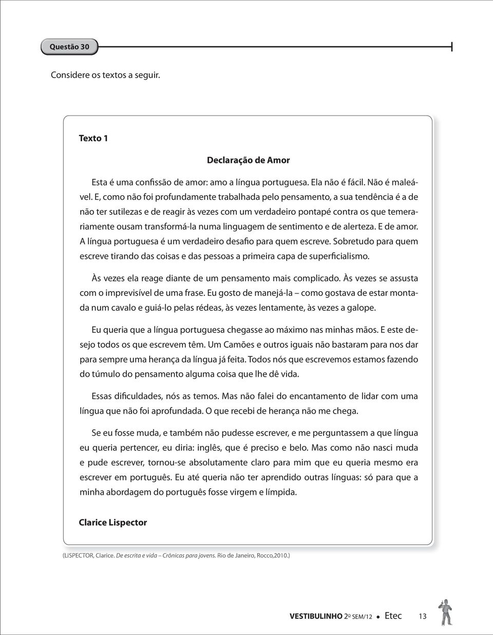 linguagem de sentimento e de alerteza. E de amor. A língua portuguesa é um verdadeiro desafio para quem escreve.