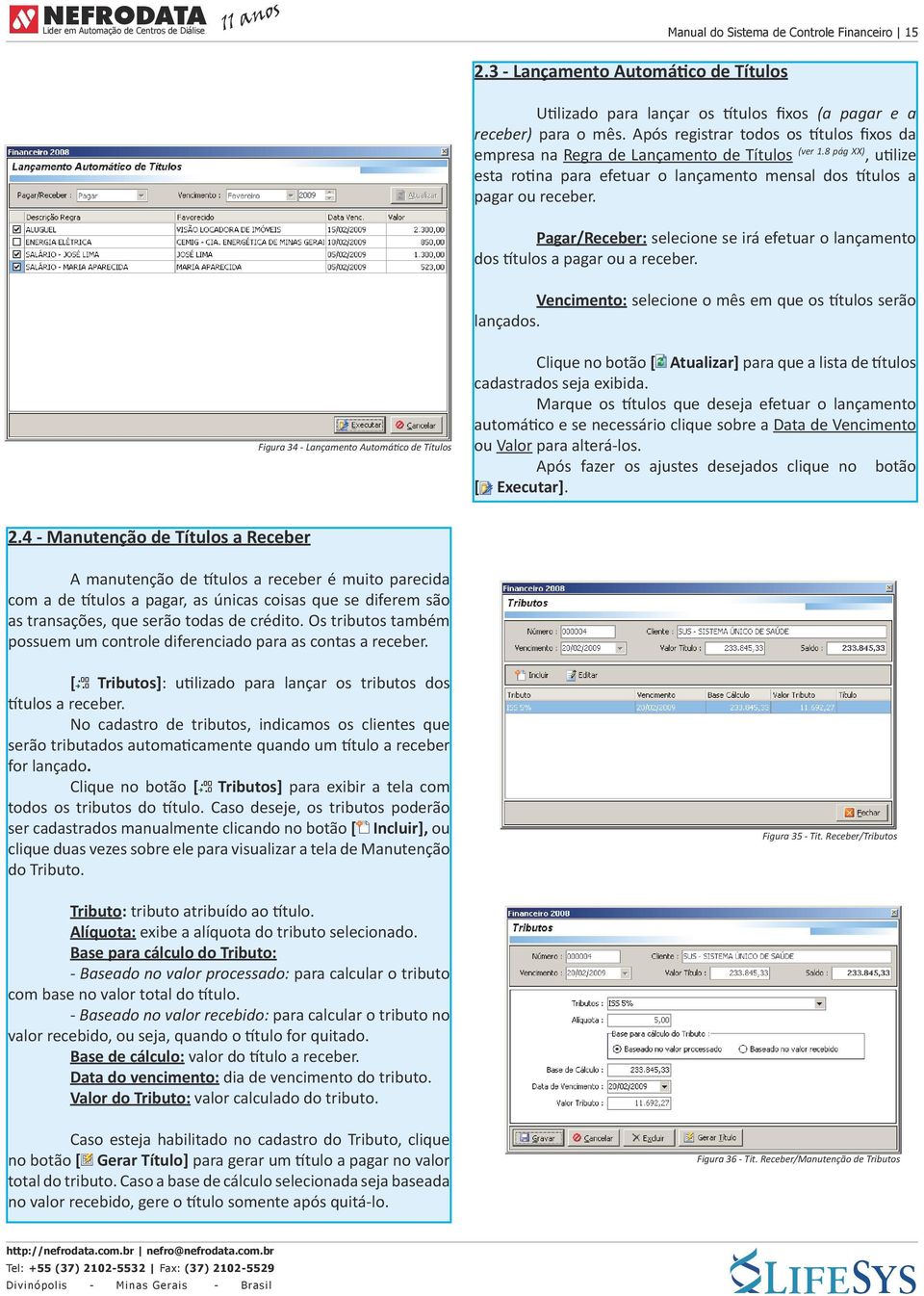 Pagar/Receber: selecione se irá efetuar o lançamento dos títulos a pagar ou a receber. Vencimento: selecione o mês em que os títulos serão lançados.