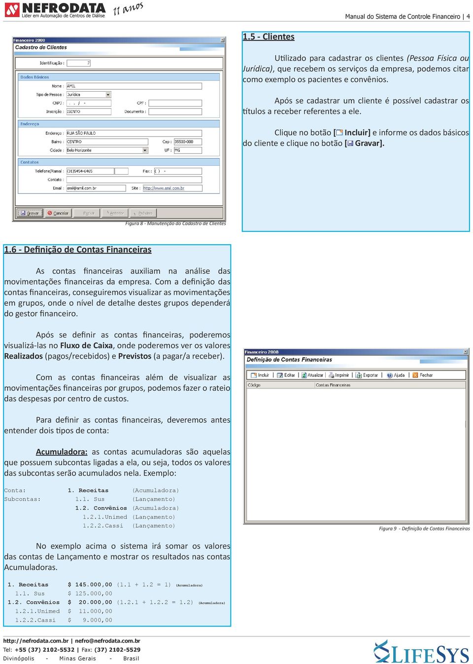 Após se cadastrar um cliente é possível cadastrar os títulos a receber referentes a ele. Clique no botão [ Incluir] e informe os dados básicos do cliente e clique no botão [ Gravar].