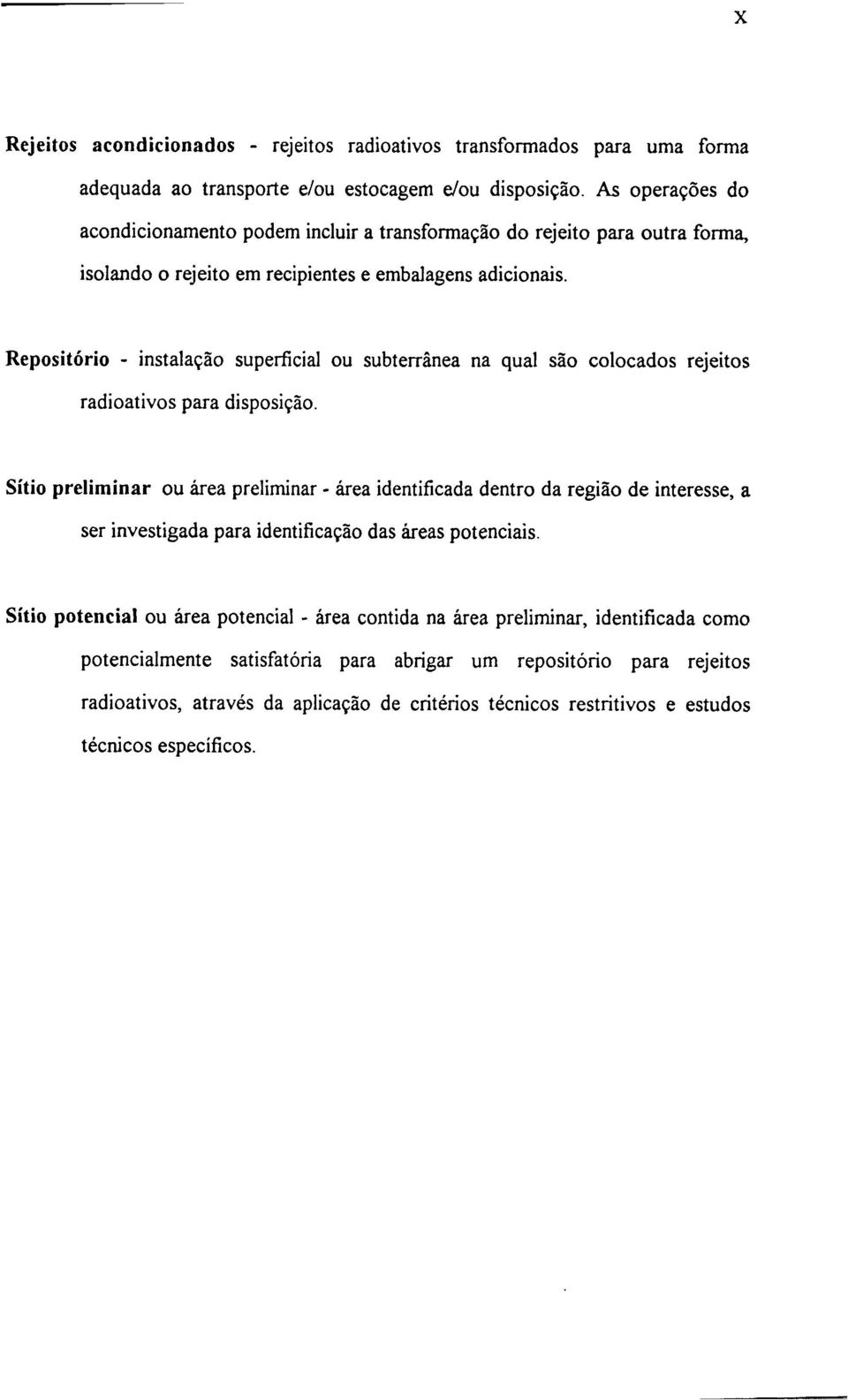 Repositório - instalação superficial ou subterrânea na qual são colocados rejeitos radioativos para disposição.