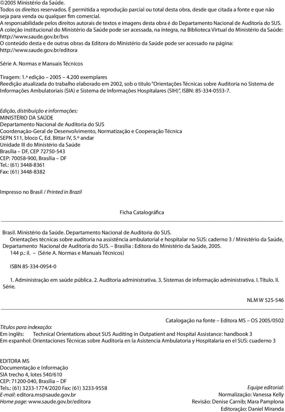 A coleção institucional do Ministério da Saúde pode ser acessada, na íntegra, na Biblioteca Virtual do Ministério da Saúde: http://www.saude.gov.