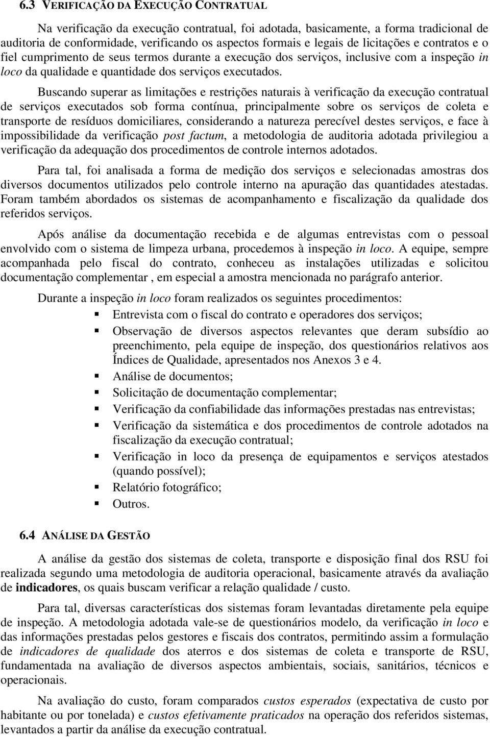 Buscando superar as limitações e restrições naturais à verificação da execução contratual de serviços executados sob forma contínua, principalmente sobre os serviços de coleta e transporte de