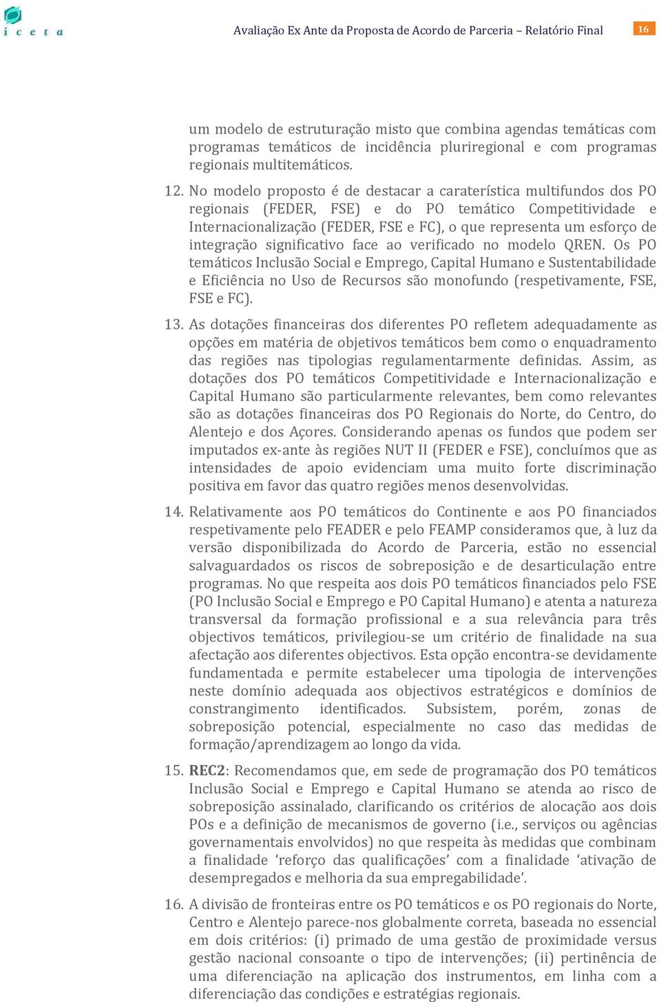 integração significativo face ao verificado no modelo QREN.