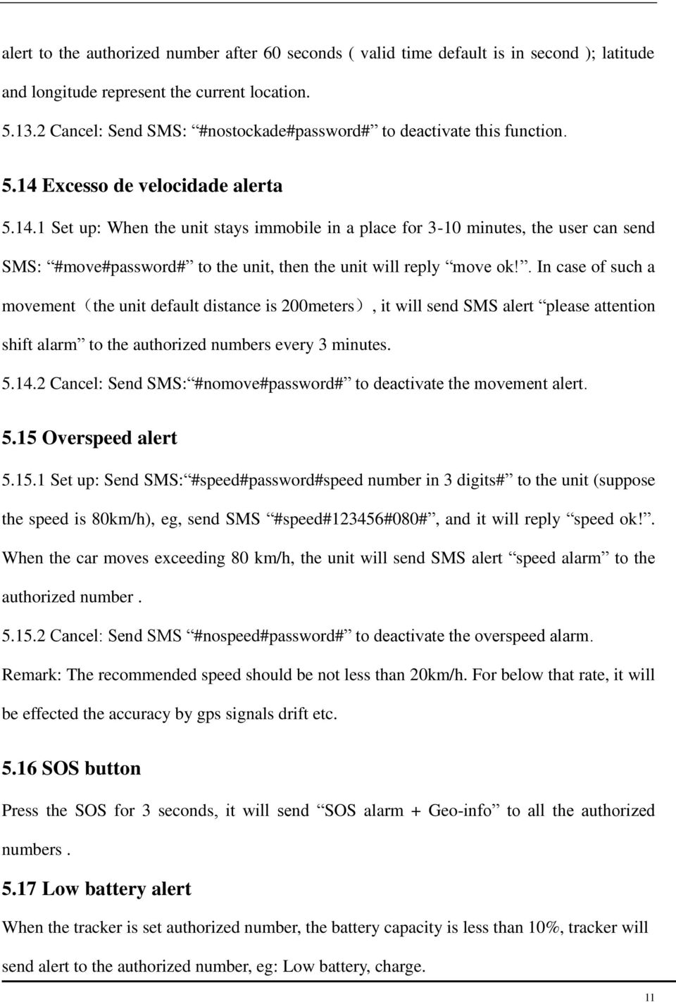 Excesso de velocidade alerta 5.14.1 Set up: When the unit stays immobile in a place for 3-10 minutes, the user can send SMS: #move#password# to the unit, then the unit will reply move ok!