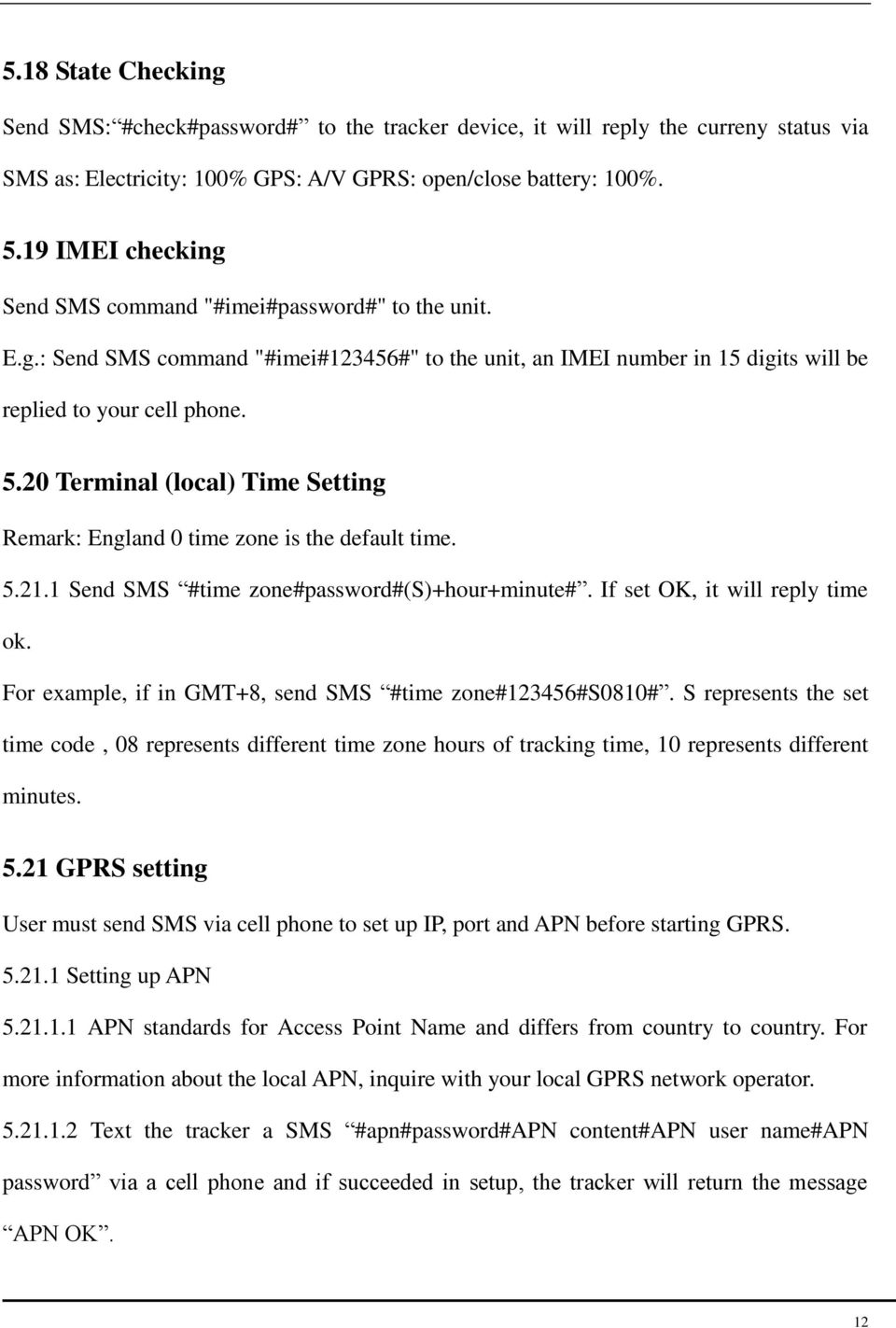 20 Terminal (local) Time Setting Remark: England 0 time zone is the default time. 5.21.1 Send SMS #time zone#password#(s)+hour+minute#. If set OK, it will reply time ok.