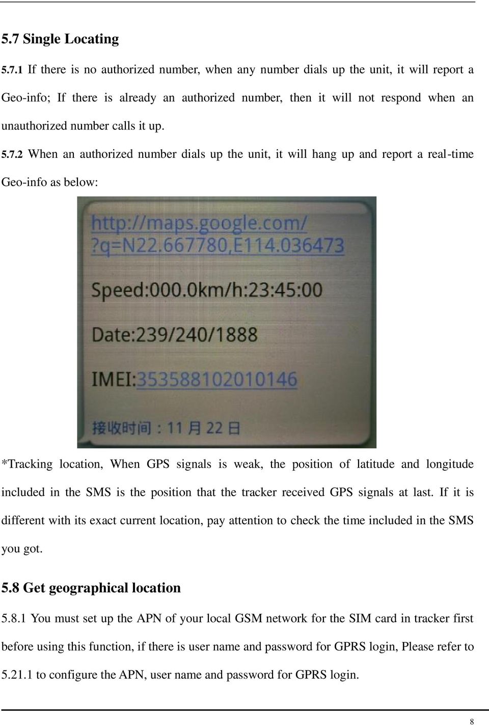 2 When an authorized number dials up the unit, it will hang up and report a real-time Geo-info as below: *Tracking location, When GPS signals is weak, the position of latitude and longitude included