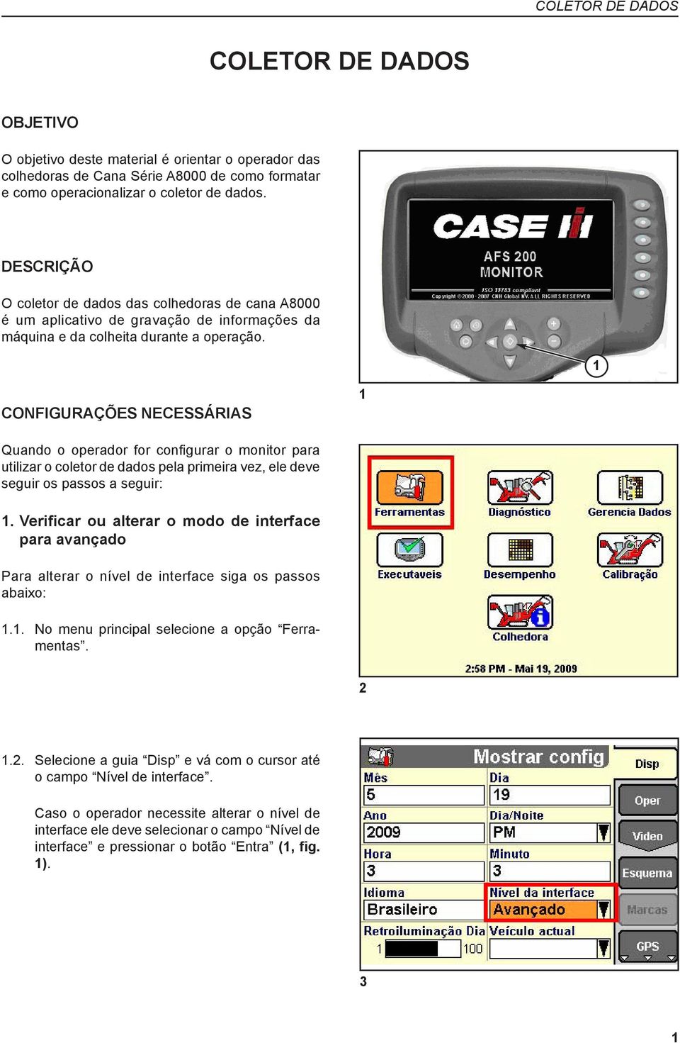 1 Configurações necessárias 1 Quando o operador for configurar o monitor para utilizar o coletor de dados pela primeira vez, ele deve seguir os passos a seguir: 1.