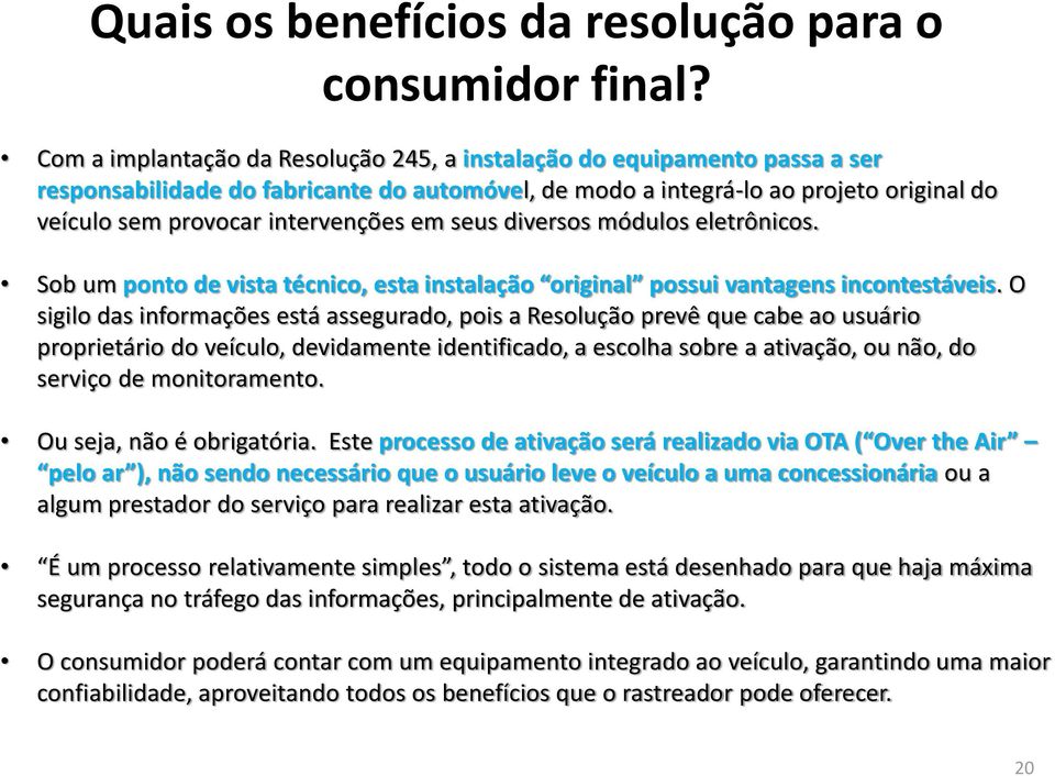 em seus diversos módulos eletrônicos. Sob um ponto de vista técnico, esta instalação original possui vantagens incontestáveis.