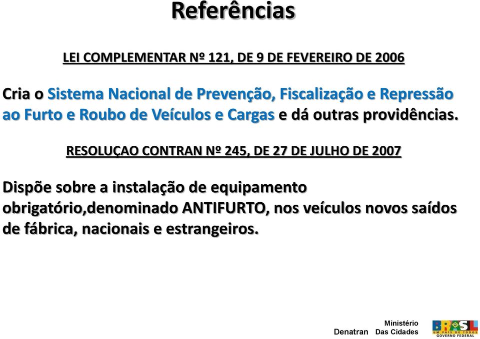 RESOLUÇAO CONTRAN Nº 245, DE 27 DE JULHO DE 2007 Dispõe sobre a instalação de equipamento