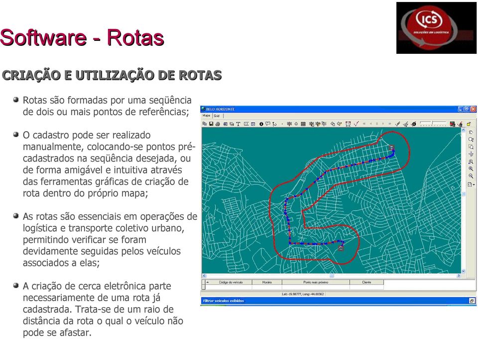 do próprio mapa; As rotas são essenciais em operações de logística e transporte coletivo urbano, permitindo verificar se foram devidamente seguidas pelos veículos