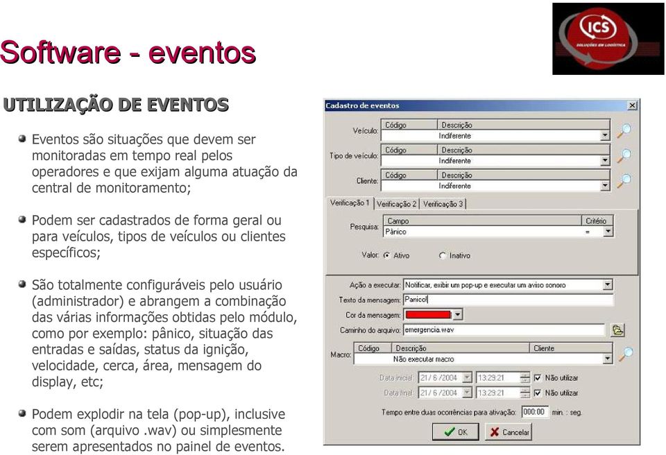 (administrador) e abrangem a combinação das várias informações obtidas pelo módulo, como por exemplo: pânico, situação das entradas e saídas, status da ignição,